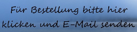 Für Bestellung Bitte Email senden